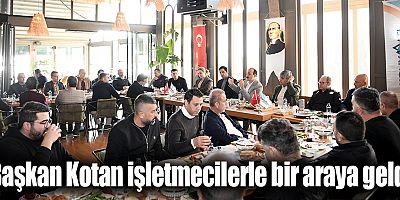 Başkan Kotan işletmecilerle bir araya geldi