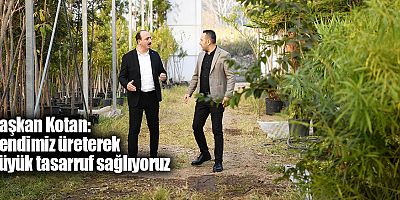 Başkan Kotan: Kendimiz üreterek büyük tasarruf sağlıyoruz
