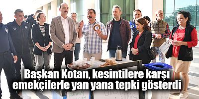 Başkan Kotan, kesintilere karşı emekçilerle yan yana tepki gösterdi