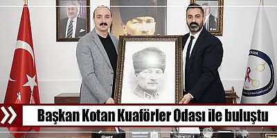 Başkan Kotan Kuaförler Odası ile buluştu