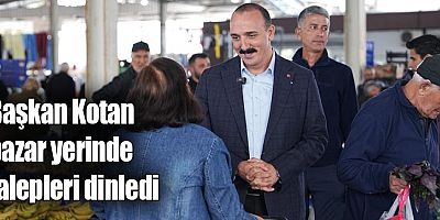 Başkan Kotan pazar yerinde talepleri dinledi