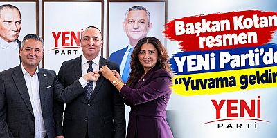 Başkan Kotan resmen YENi Parti'de: 