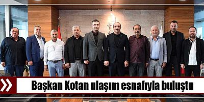 Başkan Kotan ulaşım esnafıyla buluştu
