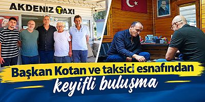 Başkan Kotan ve taksici esnafından keyifli buluşma