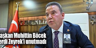 Başkan Muhittin Böcek Ferdi Zeyrek’i unutmadı