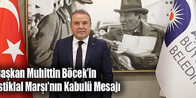 Başkan Muhittin Böcek’in İstiklal Marşı’nın Kabulü Mesajı