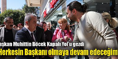 Başkan Muhittin Böcek Kapalı Yol’u gezdi