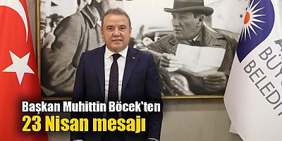 Başkan Muhittin Böcek'ten 23 Nisan mesajı