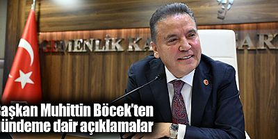 Başkan Muhittin Böcek’ten gündeme dair açıklamalar