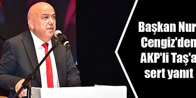 Başkan Nuri Cengiz'den AKP'li Taş'a sert yanıt