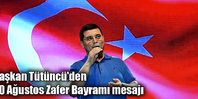 Başkan Tütüncü'den 30 Ağustos Zafer Bayramı mesajı