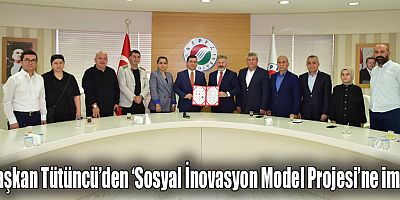 Başkan Tütüncü’den ‘Sosyal İnovasyon Model Projesi’ne imza