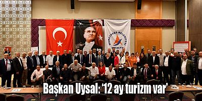Başkan Uysal, ‘12 ay turizm var’