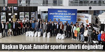 Başkan Uysal: Amatör sporlar sihirli değnektir