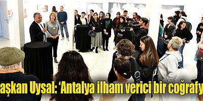 Başkan Uysal, ‘Antalya ilham verici bir coğrafya’
