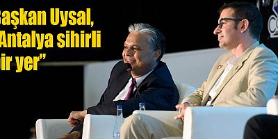 Başkan Uysal, “Antalya sihirli bir yer”