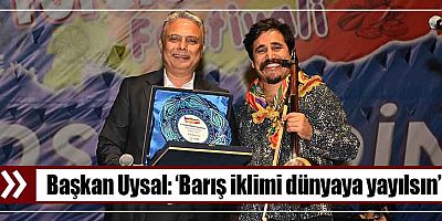 Başkan Uysal, ‘Barış iklimi dünyaya yayılsın’