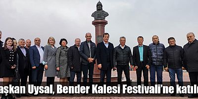 Başkan Uysal, Bender Kalesi Festivali’ne katıldı