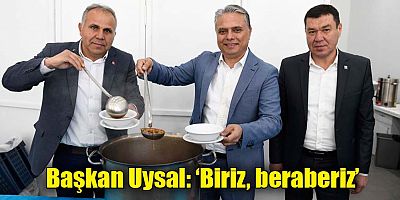 Başkan Uysal, ‘Biriz, beraberiz’