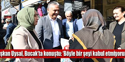 Başkan Uysal, Bucak’ta konuştu: ‘Böyle bir şeyi kabul etmiyorum’