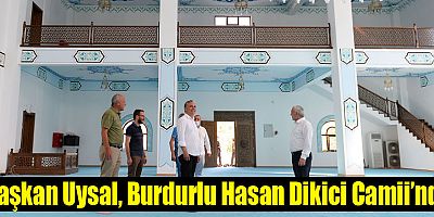 Başkan Uysal, Burdurlu Hasan Dikici Camii’nde