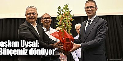 Başkan Uysal, ‘Bütçemiz dönüyor’