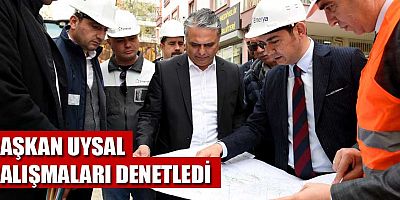Başkan Uysal, çalışmaları denetledi
