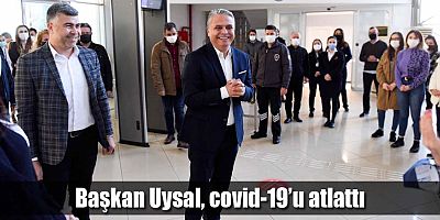 Başkan Uysal, covid-19’u atlattı