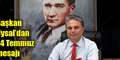 Başkan Uysal’dan 24 Temmuz mesajı