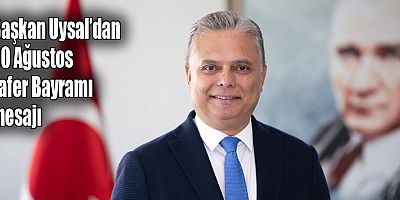Başkan Uysal’dan 30 Ağustos mesajı