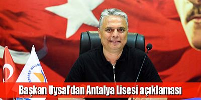 Başkan Uysal’dan Antalya Lisesi açıklaması