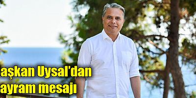 Başkan Uysal’dan bayram mesajı