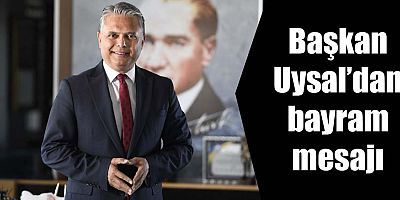 Başkan Uysal’dan bayram mesajı