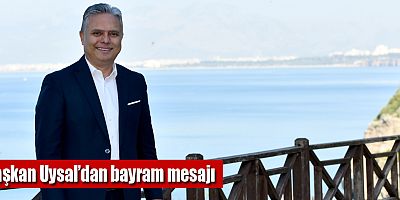 Başkan Uysal’dan bayram mesajı