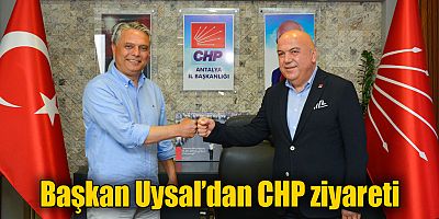 Başkan Uysal’dan CHP ziyareti