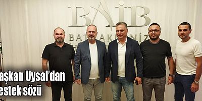 Başkan Uysal’dan destek sözü