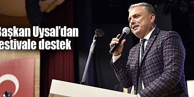 Başkan Uysal’dan festivale destek