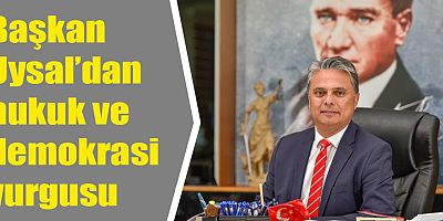 Başkan Uysal’dan hukuk ve demokrasi vurgusu