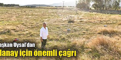 Başkan Uysal’dan Manay için önemli çağrı