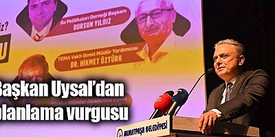 Başkan Uysal’dan planlama vurgusu