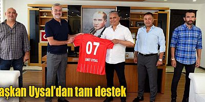 Başkan Uysal’dan tam destek