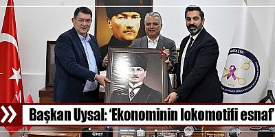 Başkan Uysal, ‘Ekonominin lokomotifi esnaf’