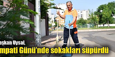 Başkan Uysal, Empati Günü’nde sokakları süpürdü