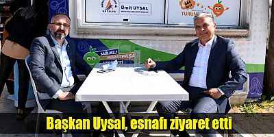 Başkan Uysal, esnafı ziyaret etti