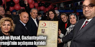 Başkan Uysal, Gaziantepliler Derneği’nin açılışına katıldı