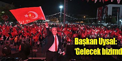 Başkan Uysal, ‘Gelecek bizimdir’