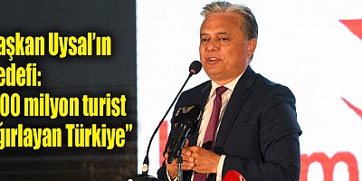 Başkan Uysal’ın hedefi: “100 milyon turist ağırlayan Türkiye”