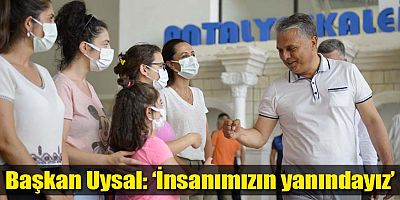Başkan Uysal, ‘İnsanımızın yanındayız’