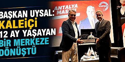 Başkan Uysal: Kaleiçi 12 ay yaşayan bir merkeze dönüştü