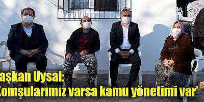 Başkan Uysal, ‘Komşularımız varsa kamu yönetimi var’